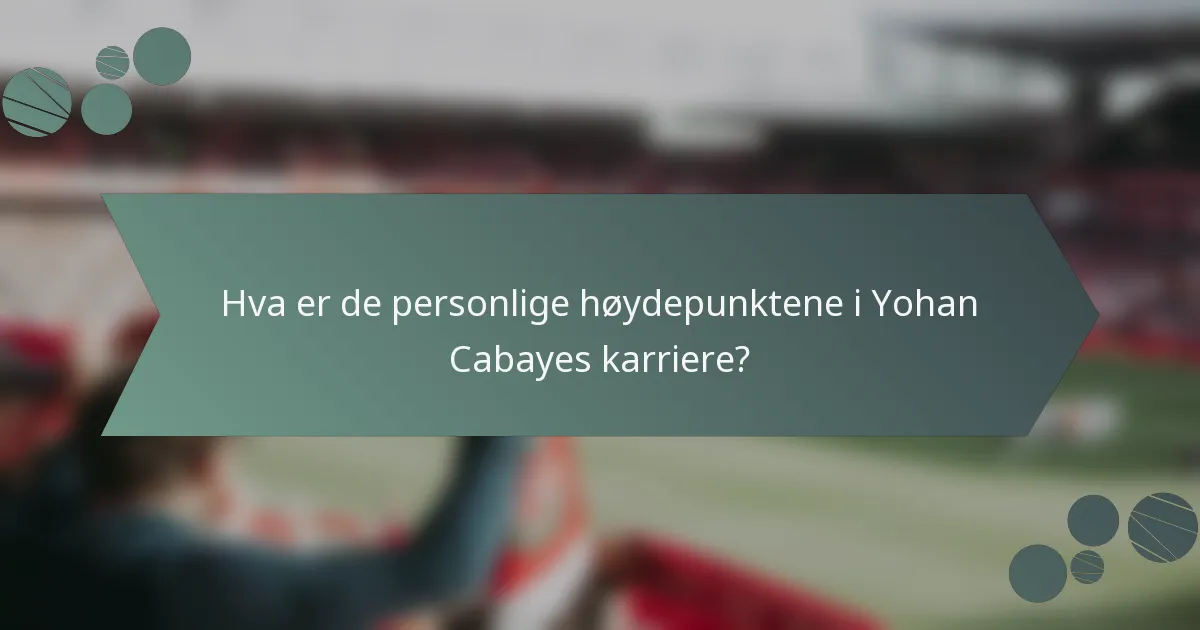 Hva er de personlige høydepunktene i Yohan Cabayes karriere?