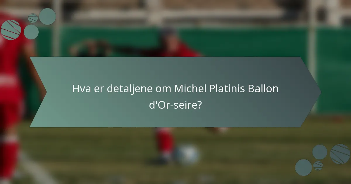 Hva er detaljene om Michel Platinis Ballon d'Or-seire?