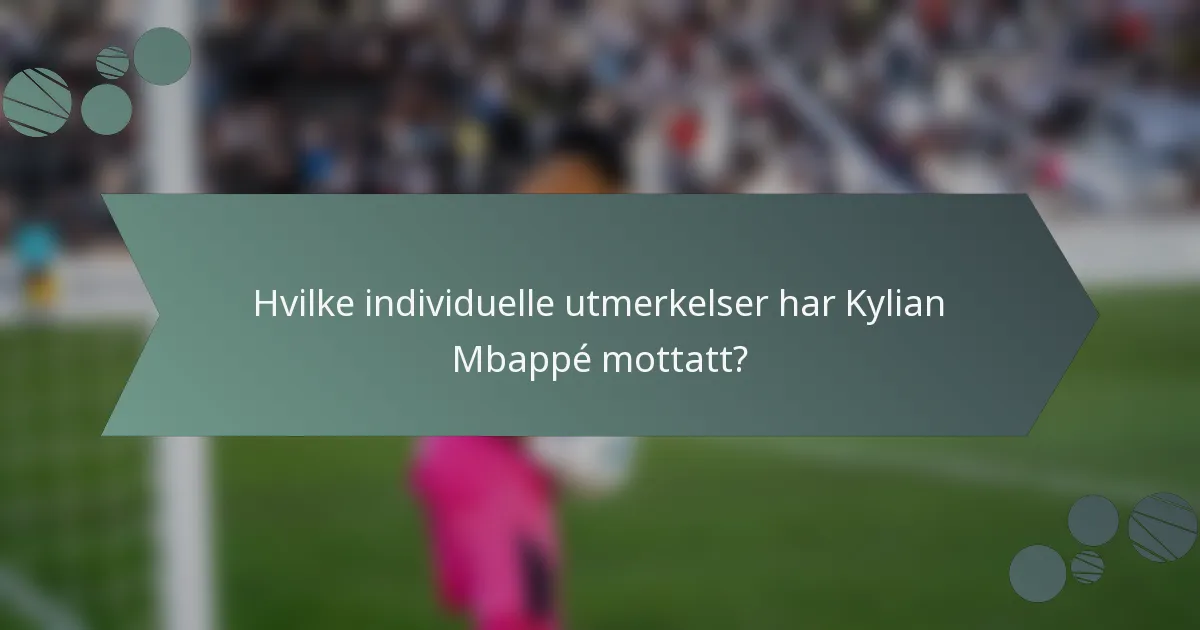 Hvilke individuelle utmerkelser har Kylian Mbappé mottatt?