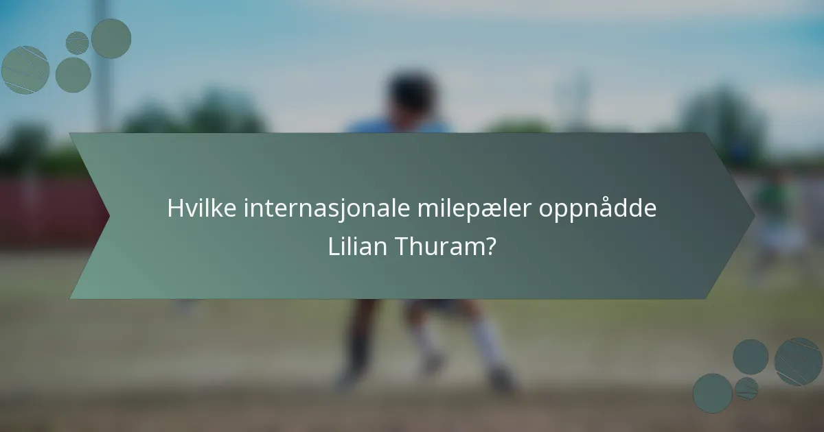 Hvilke internasjonale milepæler oppnådde Lilian Thuram?