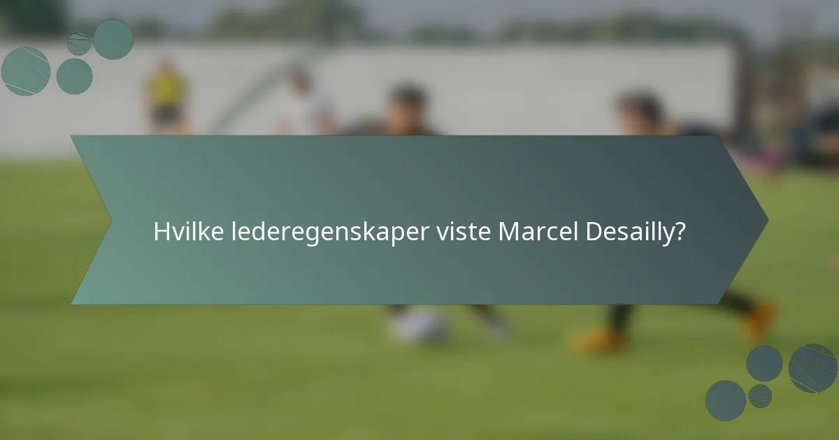 Hvilke lederegenskaper viste Marcel Desailly?