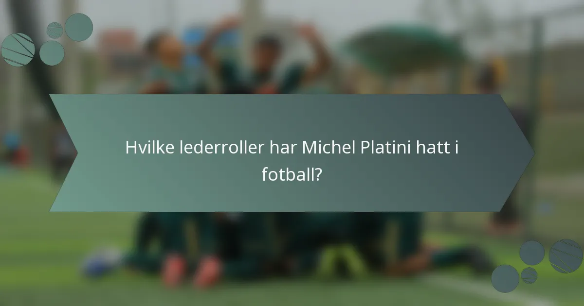 Hvilke lederroller har Michel Platini hatt i fotball?