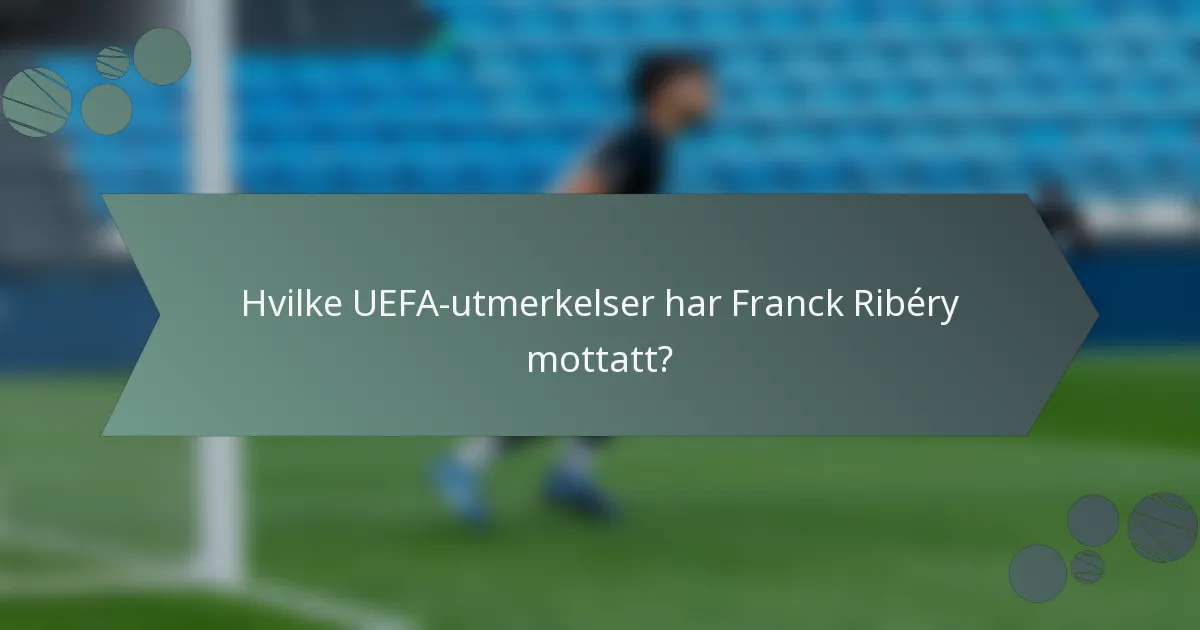 Hvilke UEFA-utmerkelser har Franck Ribéry mottatt?
