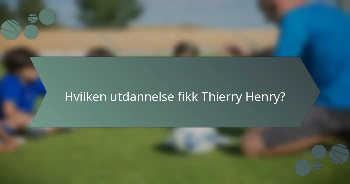 Hvilken utdannelse fikk Thierry Henry?
