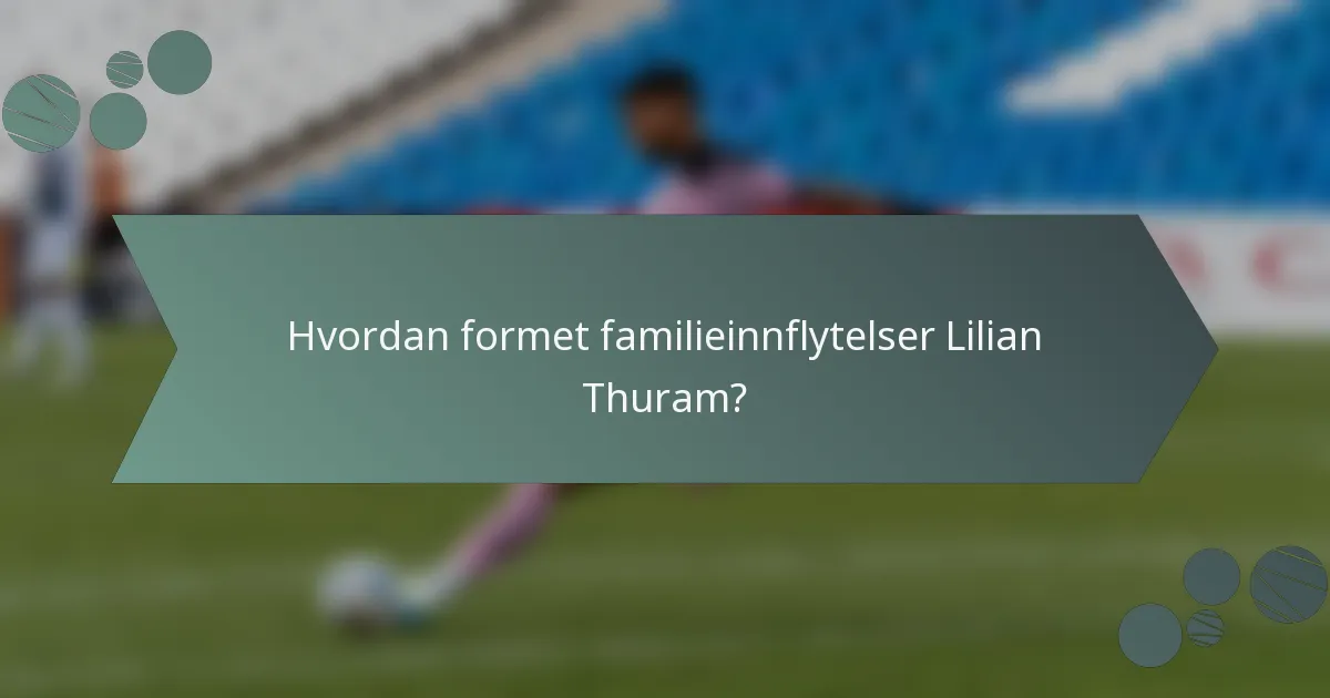 Hvordan formet familieinnflytelser Lilian Thuram?