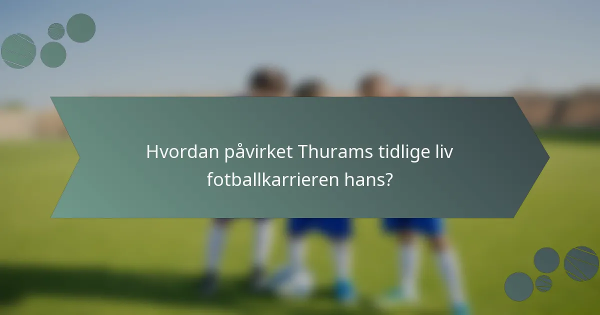 Hvordan påvirket Thurams tidlige liv fotballkarrieren hans?