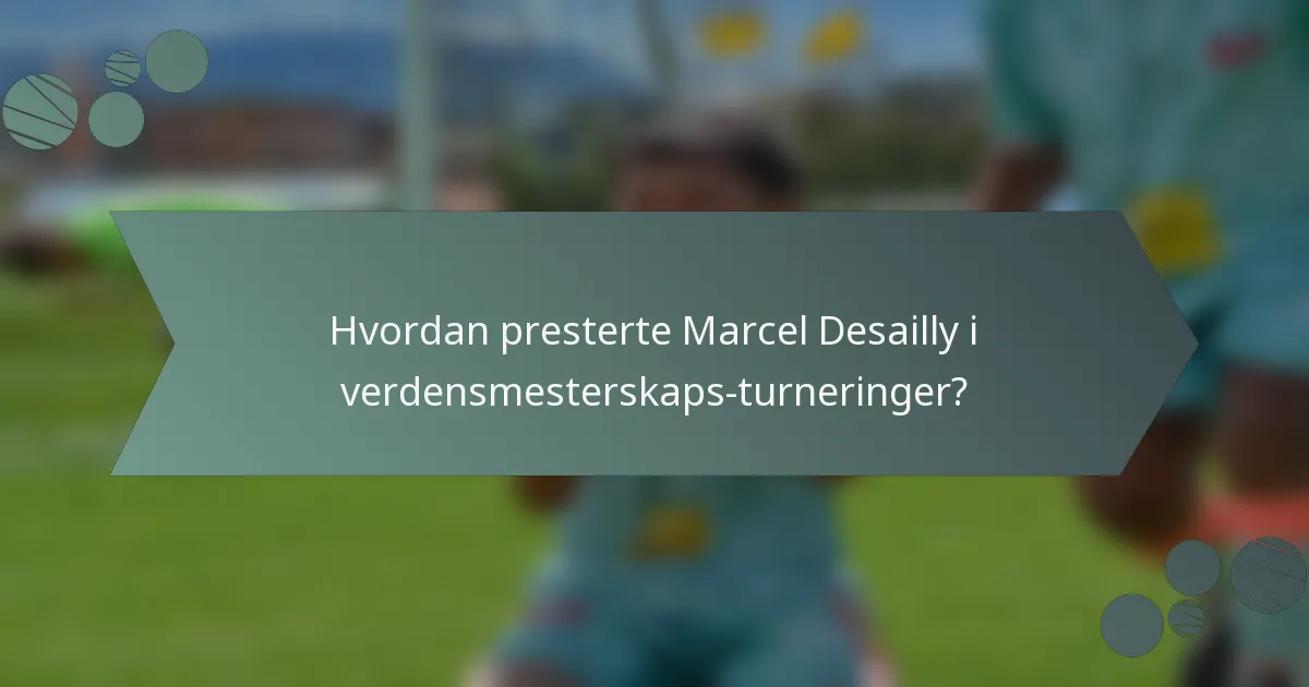 Hvordan presterte Marcel Desailly i verdensmesterskaps-turneringer?