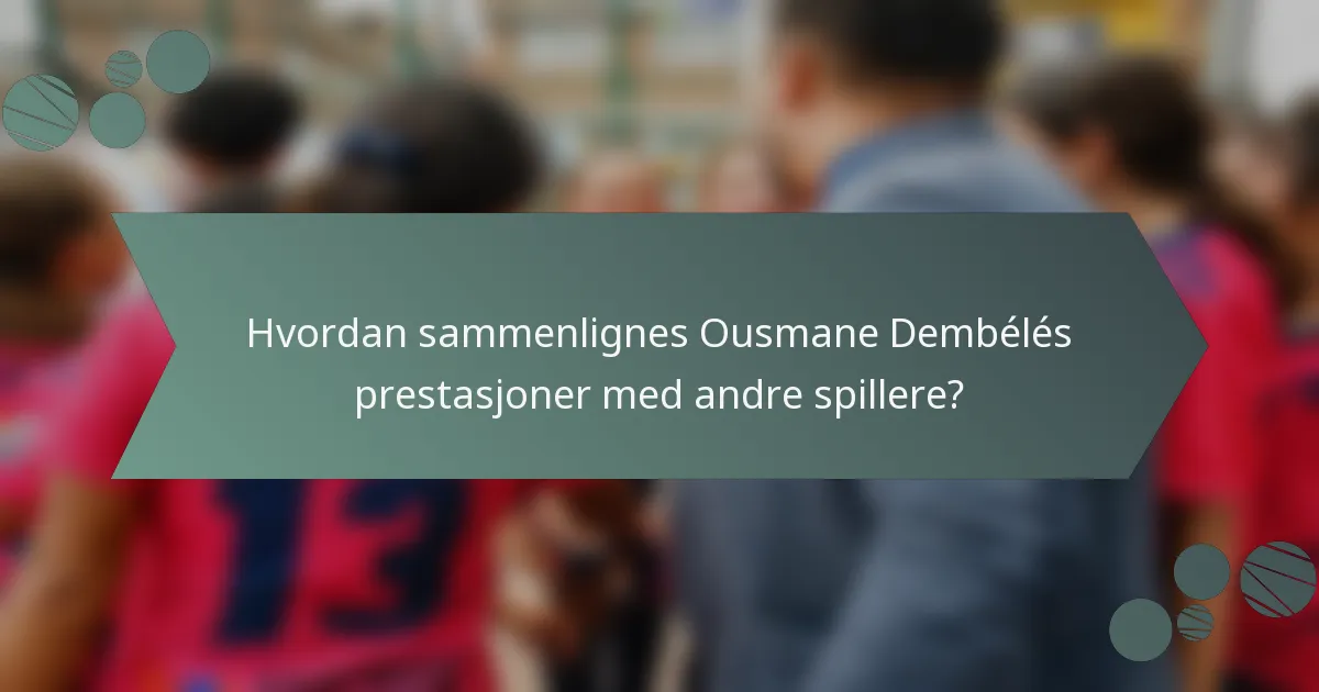 Hvordan sammenlignes Ousmane Dembélés prestasjoner med andre spillere?